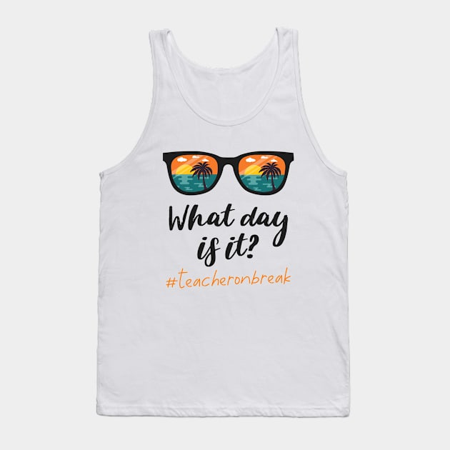 What Day Is It Teacher on Break, Teacher Off Duty Summer Tank Top by Shop design